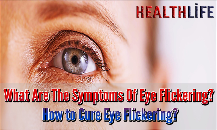 What Are The Symptoms Of Eye Flickering
