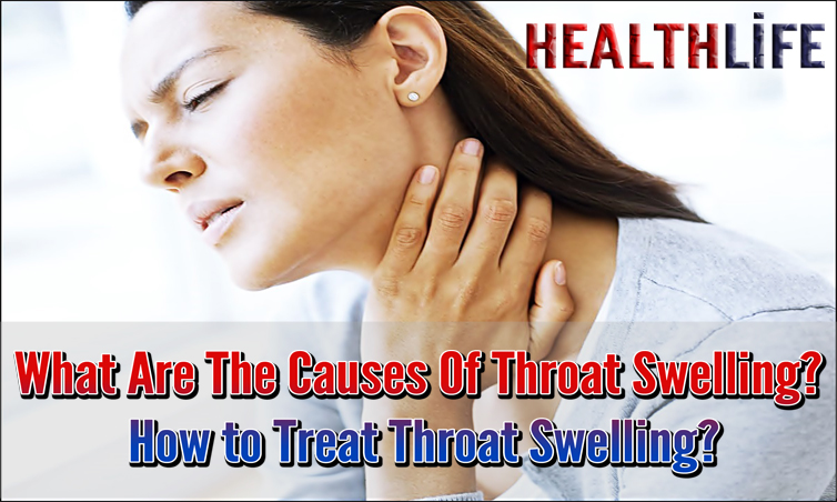 What Are The Causes Of Throat Swelling