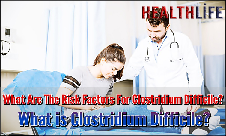 What Are The Risk Factors For Clostridium Difficile