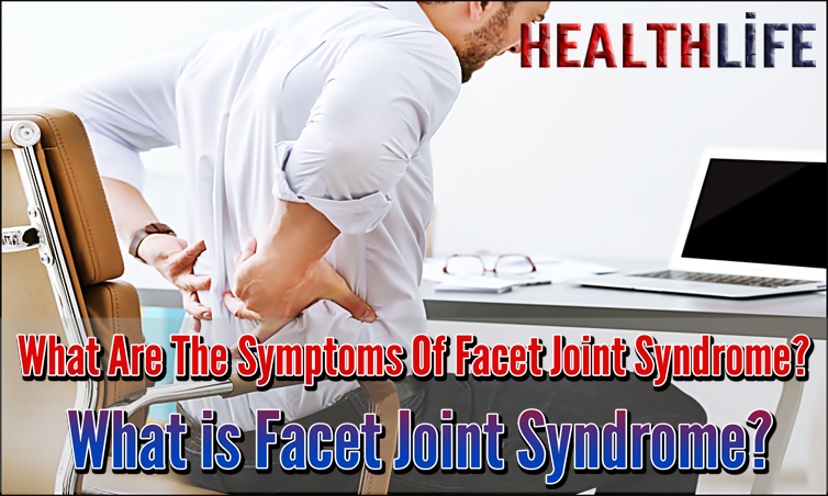 What Are The Symptoms Of Facet Joint Syndrome