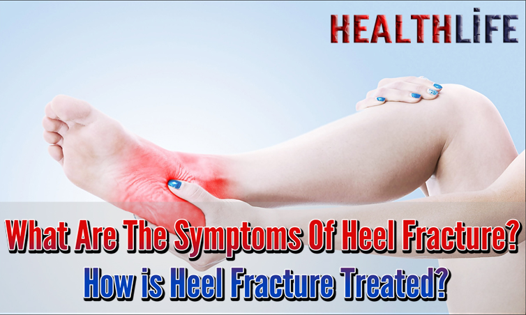 What Are The Symptoms Of Heel Fracture