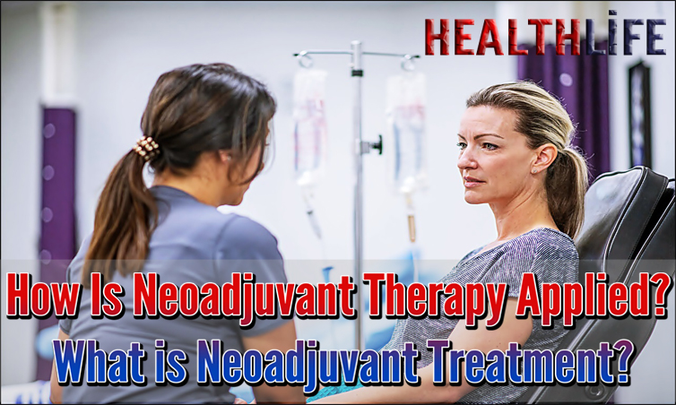 How Is Neoadjuvant Therapy Applied