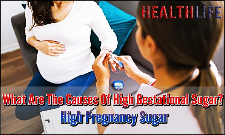 What Are The Causes Of High Gestational Sugar