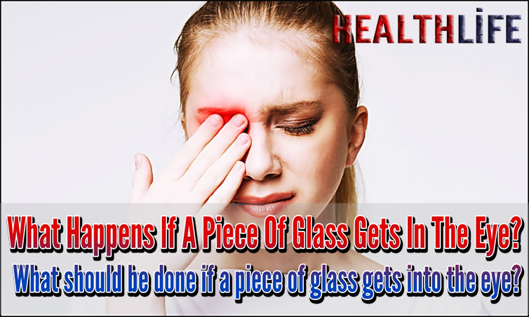 What Happens If A Piece Of Glass Gets In The Eye