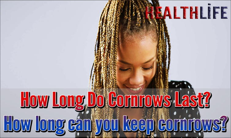 How Long Do Cornrows Last