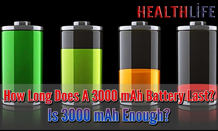 How Long Does A 3000 mAh Battery Last