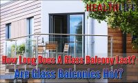 How Long Does A Glass Balcony Last