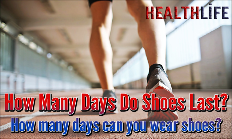 How Many Days Do Shoes Last