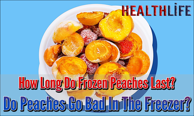How Long Do Frozen Peaches Last