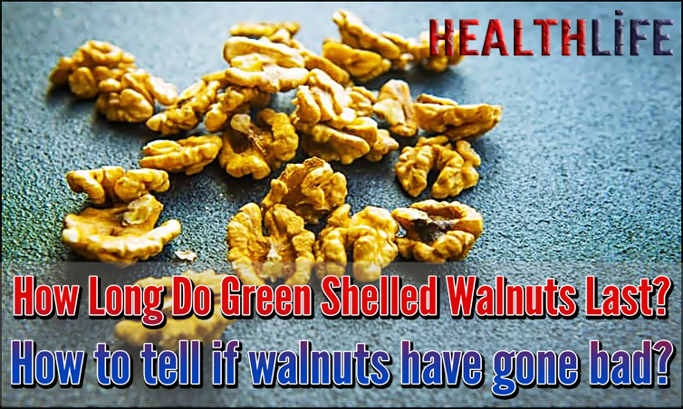 How Long Do Green Shelled Walnuts Last