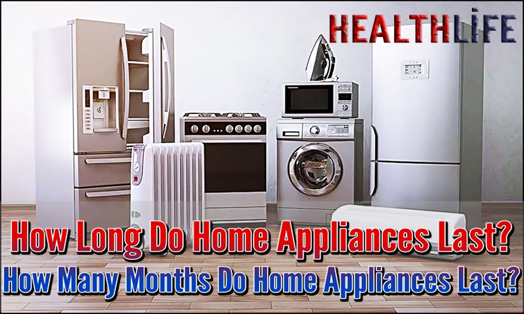 How Long Do Home Appliances Last