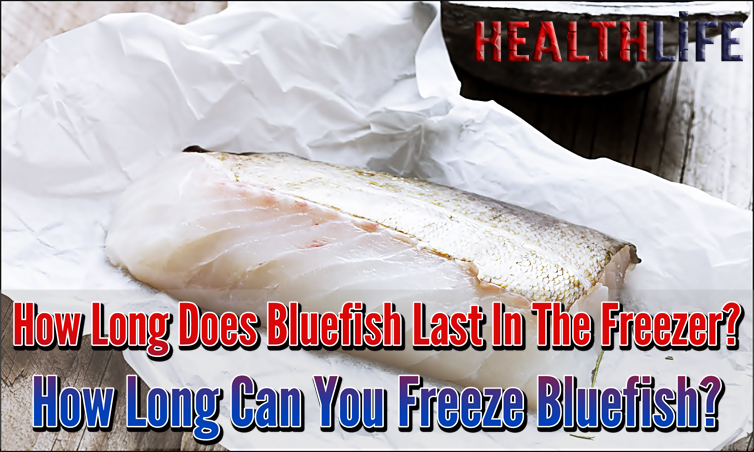 How Long Does Bluefish Last In The Freezer