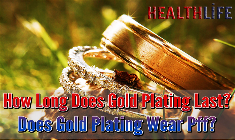 How Long Does Gold Plating Last