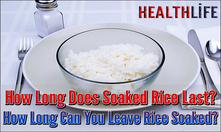 How Long Does Soaked Rice Last