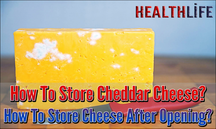 How To Store Cheddar Cheese