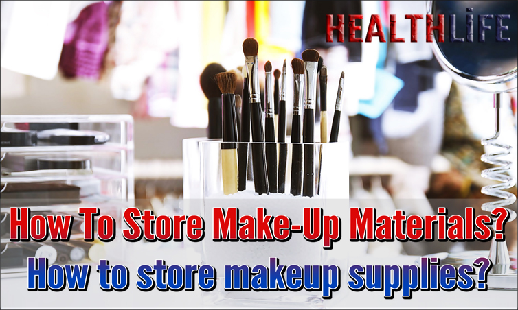 How To Store Make-Up Materials