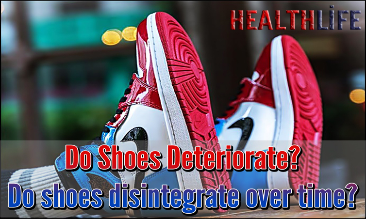 Do Shoes Deteriorate