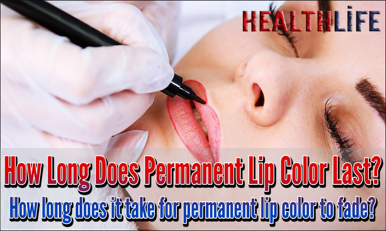 How Long Does Permanent Lip Color Last