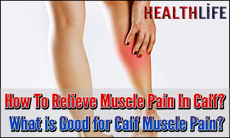 How To Relieve Muscle Pain In Calf