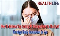 How To Relieve The Feeling Of Foreign Body In The Eye