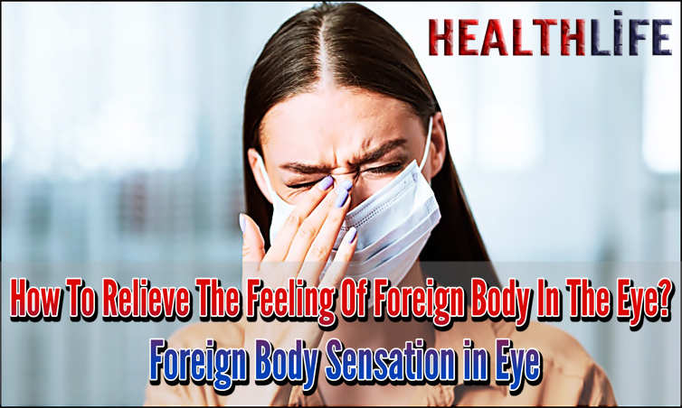 How To Relieve The Feeling Of Foreign Body In The Eye