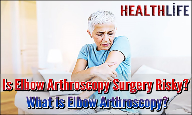 Is Elbow Arthroscopy Surgery Risky