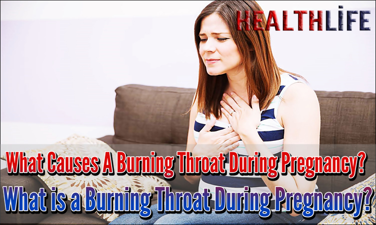 What Causes A Burning Throat During Pregnancy