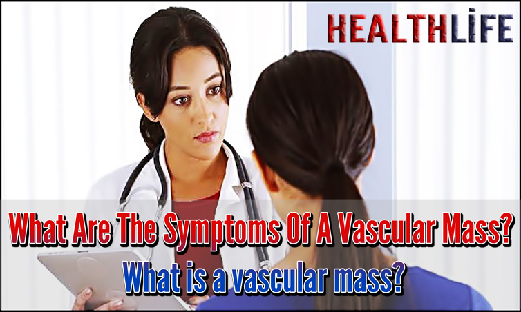 What Are The Symptoms Of A Vascular Mass