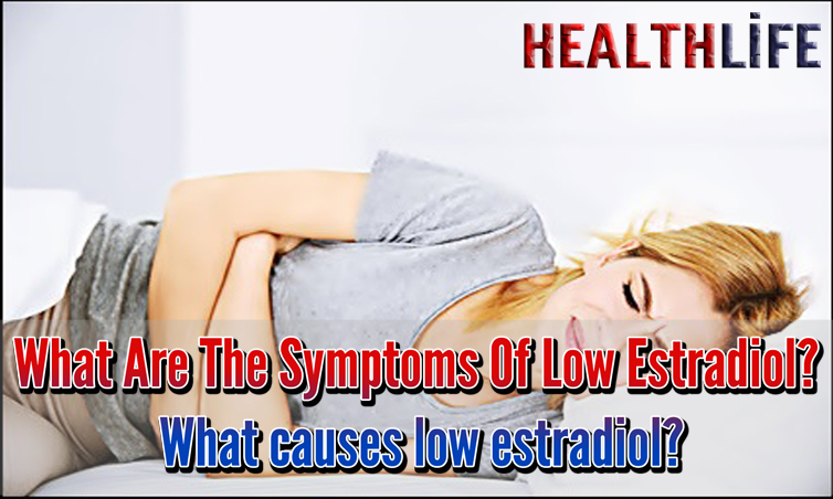 What Are The Symptoms Of Low Estradiol