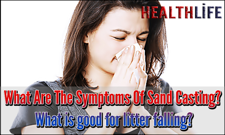 What Are The Symptoms Of Sand Casting