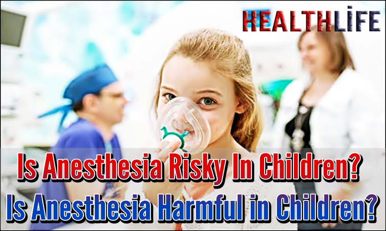 Is Anesthesia Risky In Children