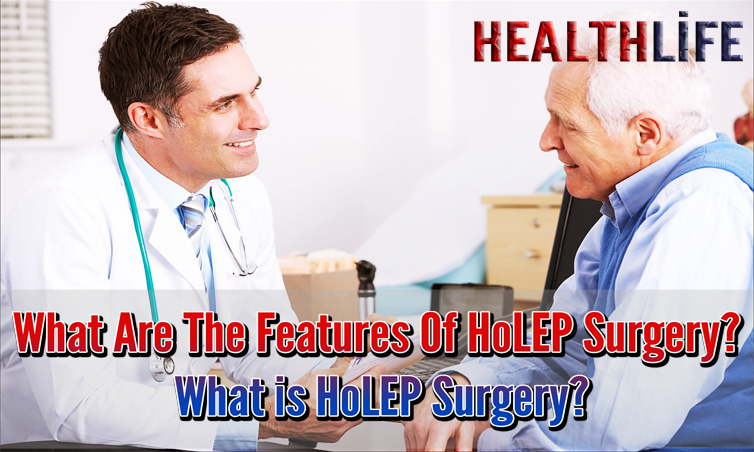 What Are The Features Of HoLEP Surgery