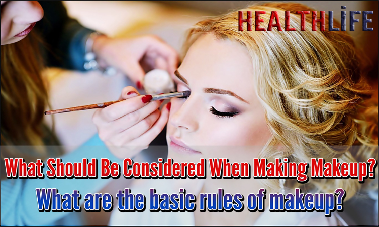 What Should Be Considered When Making Makeup