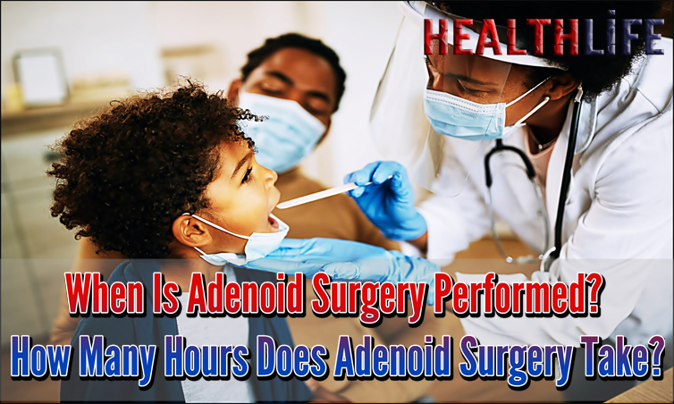 When Is Adenoid Surgery Performed