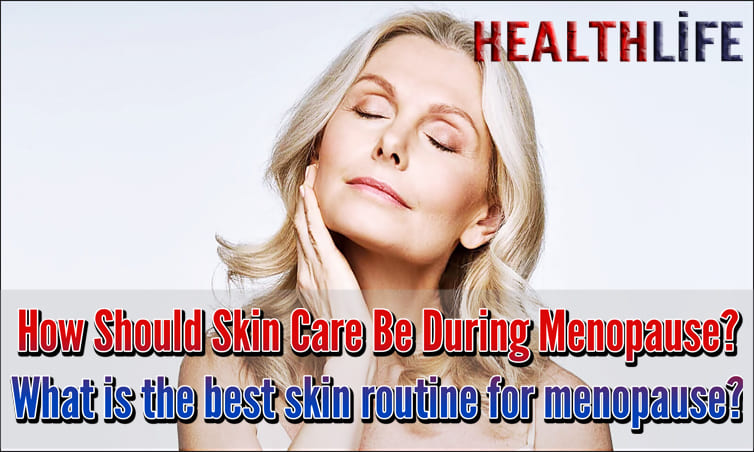 How Should Skin Care Be During Menopause