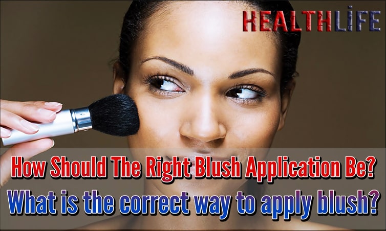 How Should The Right Blush Application Be