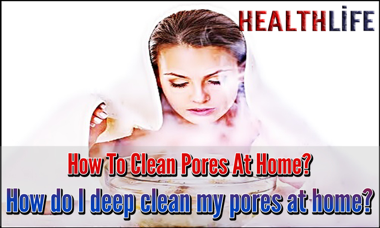 How To Clean Pores At Home