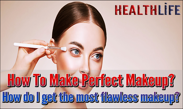 How To Make Perfect Makeup