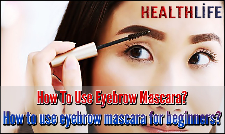 How To Use Eyebrow Mascara