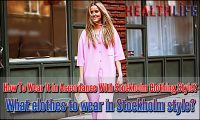 How To Wear It In Accordance With Stockholm Clothing Style