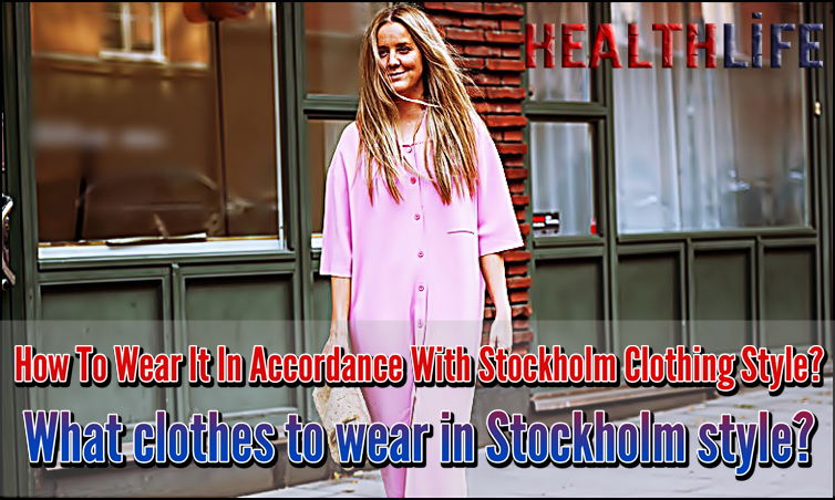 How To Wear It In Accordance With Stockholm Clothing Style