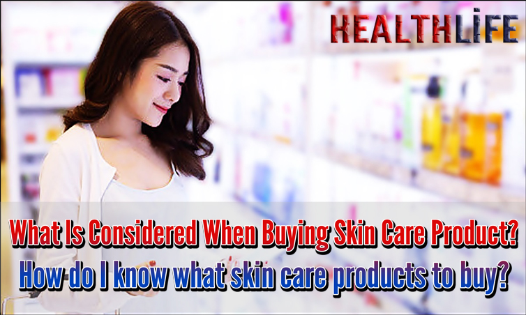 What Is Considered When Buying Skin Care Product