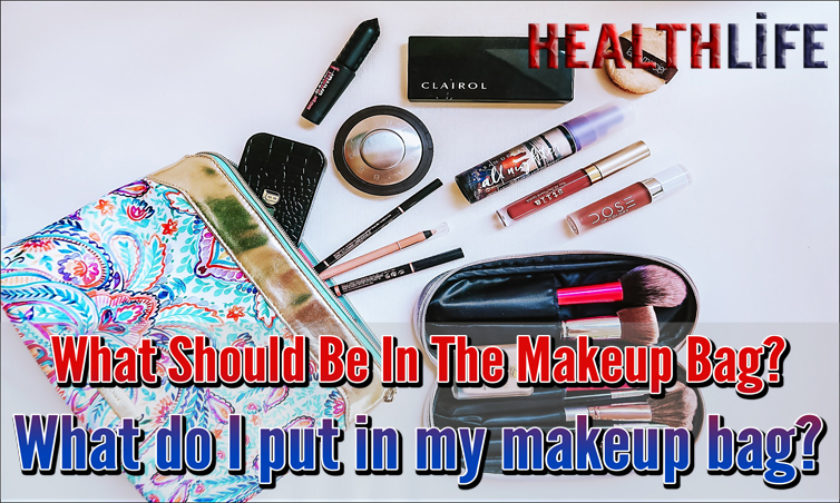 What Should Be In The Makeup Bag