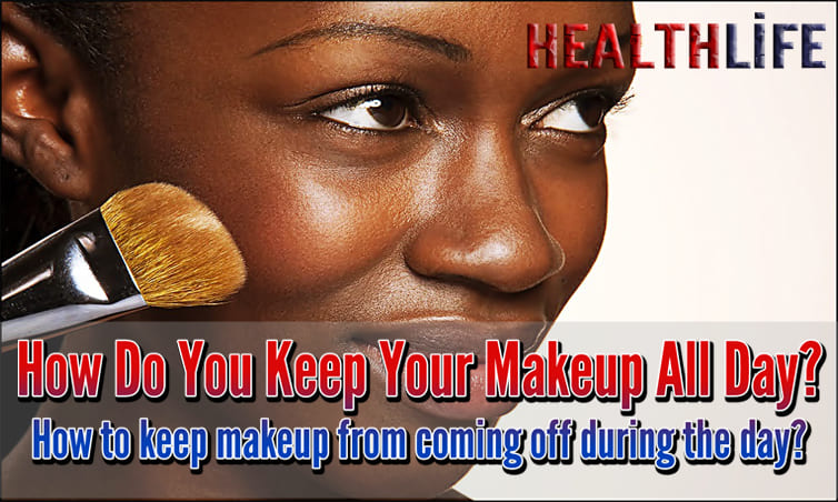 How Do You Keep Your Makeup All Day