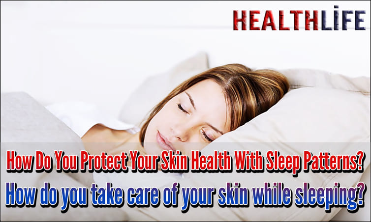 How Do You Protect Your Skin Health With Sleep Patterns