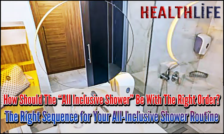 How Should The “All Inclusive Shower” Be With The Right Order