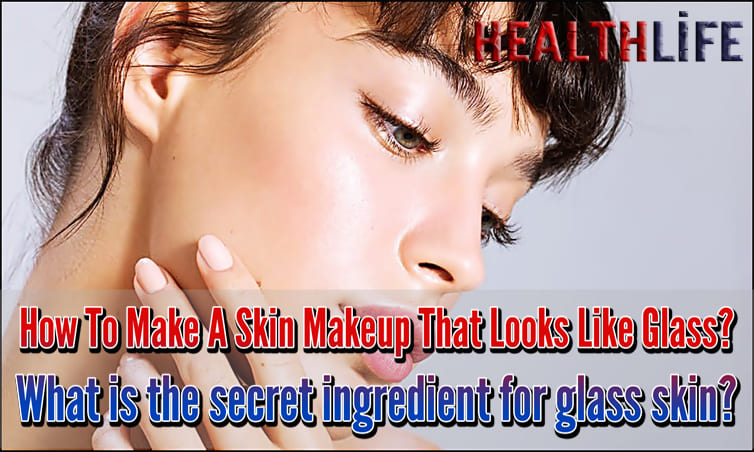 How To Make A Skin Makeup That Looks Like Glass