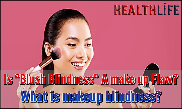 Is “Blush Blindness” A make up Flaw