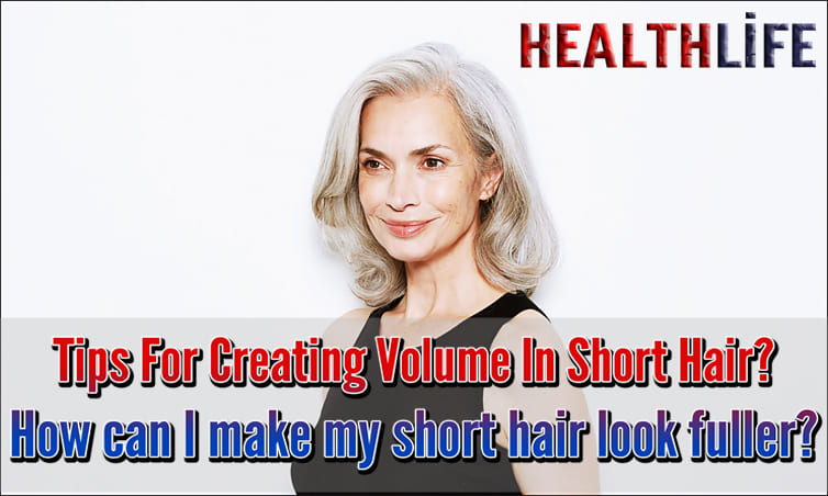 Tips For Creating Volume In Short Hair