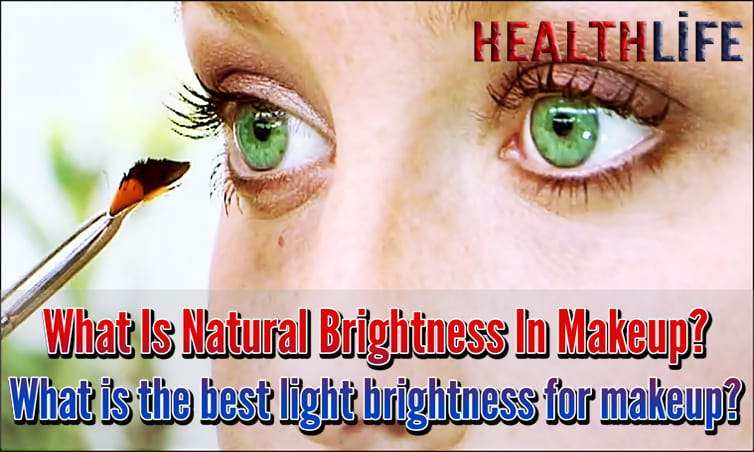 What Is Natural Brightness In Makeup